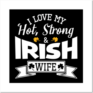 Happy Saint Patrick Day I Love My Hot Strong And Irish Wife Posters and Art